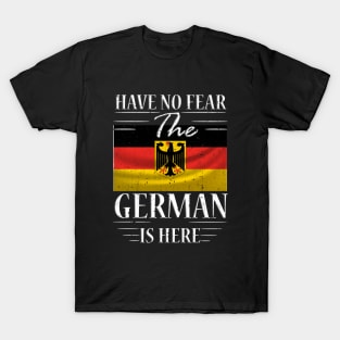 Have No Fear The German Is Here T-Shirt